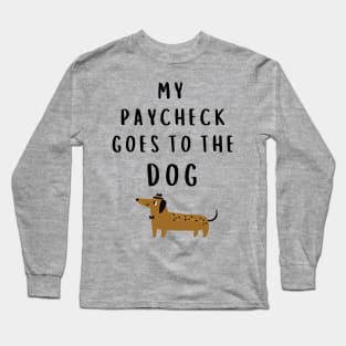 My Paycheck Goes to the Dog Long Sleeve T-Shirt